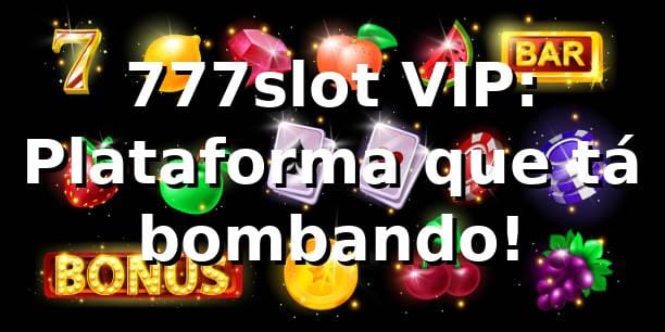 777slot VIP: Plataforma que tá bombando! 🎰